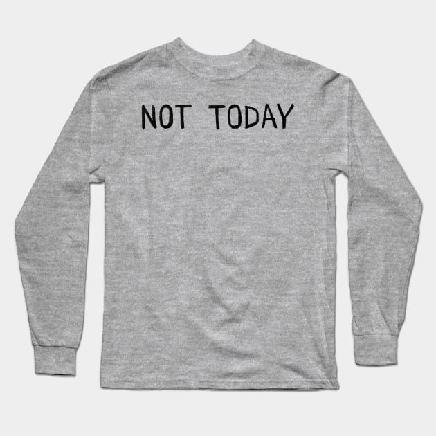 Not Today Long Sleeve T-Shirt by FoxShiver